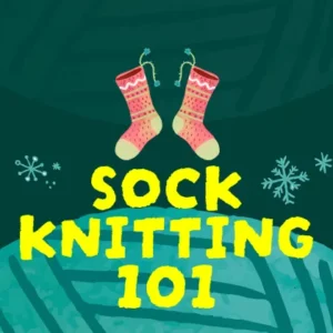 Guided Project: Sock Knitting (From Yarn to Cozy Finish)
